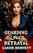 Guarding Her Betrayal by Cassie Bennett