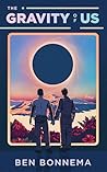 The Gravity of Us by Ben Bonnema