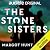 The Stone Sisters by Margot Hunt