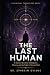 THE LAST HUMAN: A Novel of ...