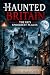 Haunted Britain - The UK’s Spookiest Places  by Lisa-Marie Fox