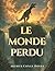 Le Monde perdu: Un roman cl...