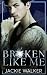 Broken Like Me by Jackie  Walker