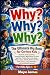 Why? Why? Why?: The Ultimate Big Book for Curious Kids: Hundreds of Big Questions, Amazing Answers, Wow-Worthy Fun Facts, and Brain-Tingling ... Technology, and Everything In Between