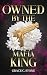 Owned by the Mafia King | Eine spicy Dark Mafia Romance (Dark Mafia Empire 1) (German Edition)