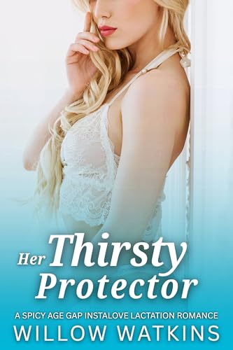 Her Thirsty Protector: A spicy age gap instalove lactation romance (Her Thirsty Older Man)