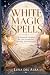 White Magic Spells: A Pract...