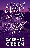 Even in the Dark