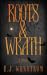 Roots & Wrath by E.J. Wenstrom
