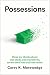 Possessions: How We Think about Our Stuff, and Ourselves, as We Own Less and Use More