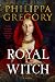 Royal Witch by Philippa Gregory Royal Witch by Philippa Gregory