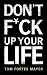 DON’T F*CK UP YOUR LIFE by Tom Fortes Mayer