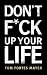 DON’T F*CK UP YOUR LIFE