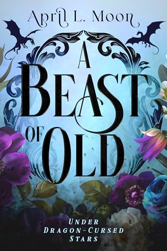 A Beast of Old: A Dragon Shifter Romance (Under Dragon-Cursed Stars Book 1)