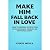Make Him Fall Back in Love:...