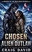 Chosen by the Alien Outlaw:...