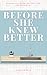 Before She Knew Better: A N...