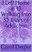 I Left Home at 15 Walking Into 35 Years of Addiction by Carol Degler I Left Home at 15 Walking Into 35 Years of Addiction by Carol Degler