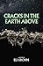 Cracks in the Earth Above
