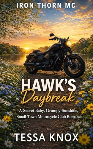 Hawk's Daybreak: A Secret Baby, Grumpy-Sunshine, Small-Town Motorcycle Club Romance (Iron Thorn MC Book 6)