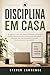 Disciplina Em Casa: 12 Simp...
