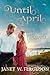 Until April by Janet W. Ferguson Until April by Janet W. Ferguson