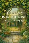 The Storm Is In The Mind, Not In You The Storm Is In The Mind, Not In You