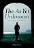 The As Yet Unknown: A Novel...