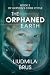 The Orphaned Earth by Liudmila Brus The Orphaned Earth by Liudmila Brus