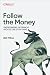 Follow the Money: Understan...