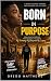 BORN IN PURPOSE: From Pain ...