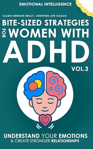 Bite-Sized Strategies for Women with ADHD Vol. 3 - EMOTIONAL INTELLIGENCE: Understand Your Emotions and Create Stronger Relationships (Kindle Edition)