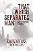 That Which Separates Man (T...