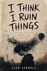 I Think I Ruin Th...