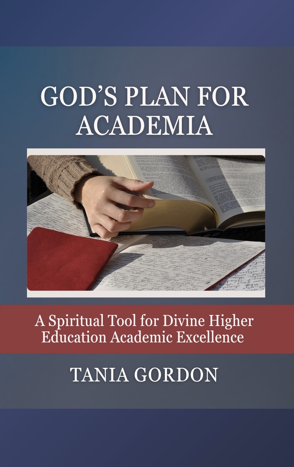 God's Plan for Academia: A Spiritual Tool for Higher Education Academic Excellence, for Young Adults