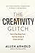 The Creativity Glitch: How ...