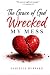 The Grace of God Wrecked My...