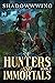 Of Hunters and Immortals 2:...