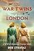 The War Twins of London: A ...