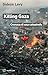Killing Gaza by Gideon Levy