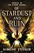 Of Stardust and Ruin: Prequel to the Kallos Trilogy