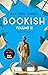 Bookish Volume II: A Novel ...