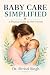BABY CARE SIMPLIFIED: A Pra...
