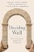 Deciding Well: How Every Ch...