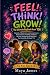 Feel! Think! Grow!: The Ult...