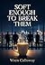 Soft Enough to Break Them: ...