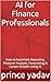 AI for Finance Professionals by Prince Yadav