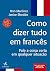 Como Dizer Tudo em Francês