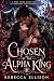Chosen By the Alpha King : ...