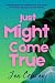 Just Might Come True (After...
